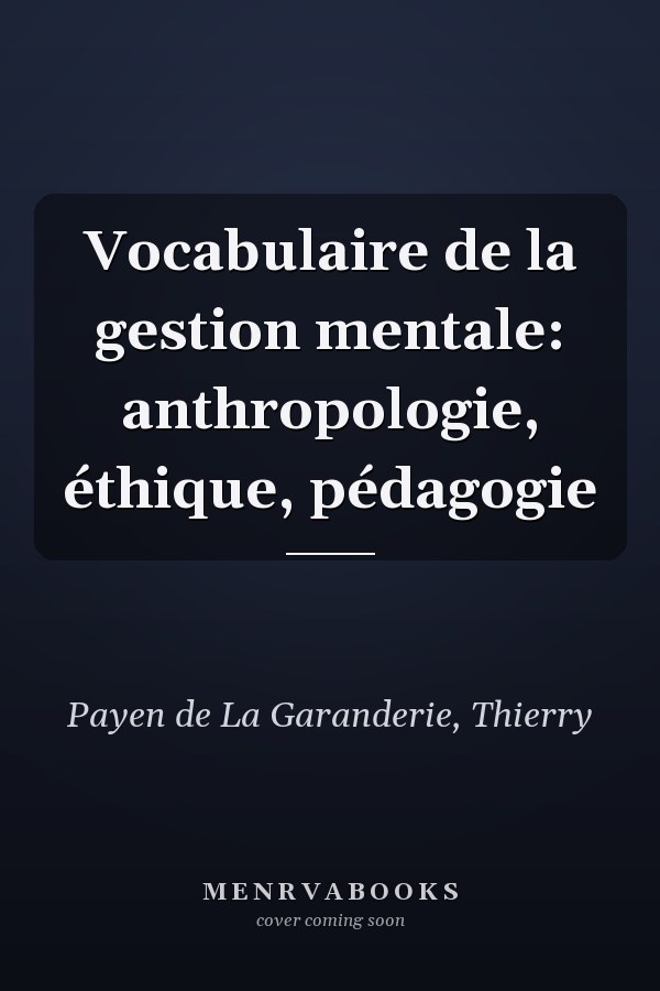 Vocabulaire de la gestion mentale: anthropologie, éthique, pédagogie