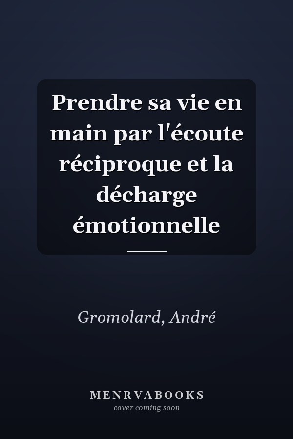 Prendre sa vie en main par l'écoute réciproque et la décharge émotionnelle