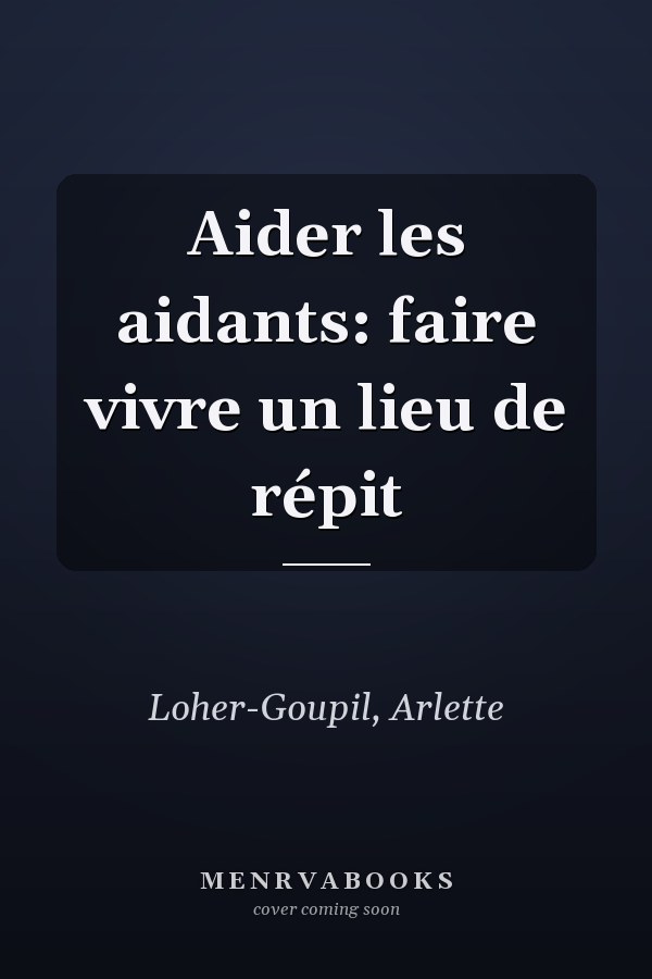 Aider les aidants: faire vivre un lieu de répit