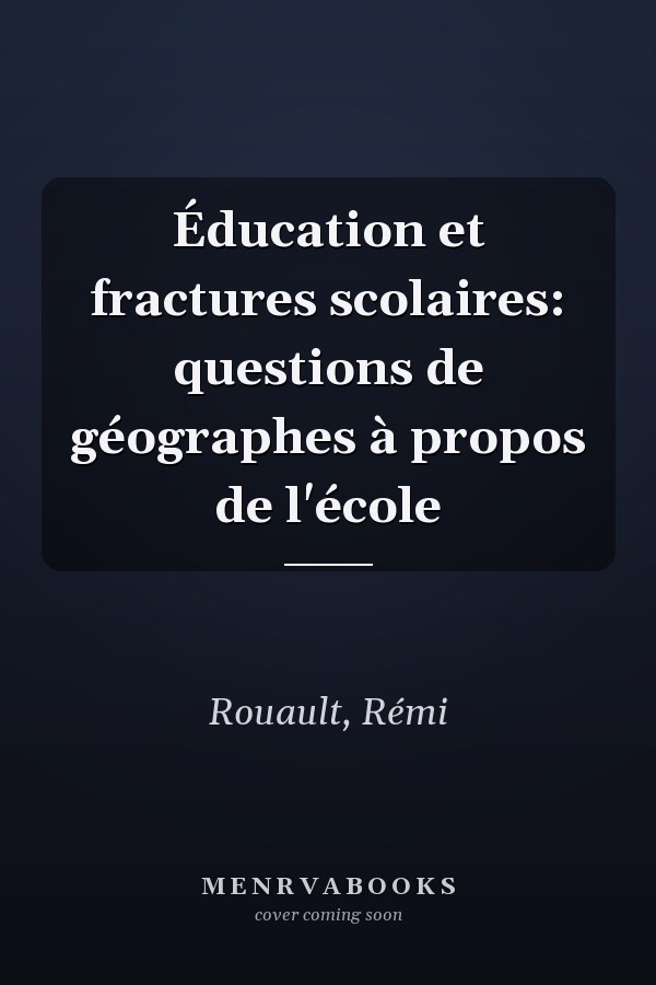 Éducation et fractures scolaires: questions de géographes à propos de l'école