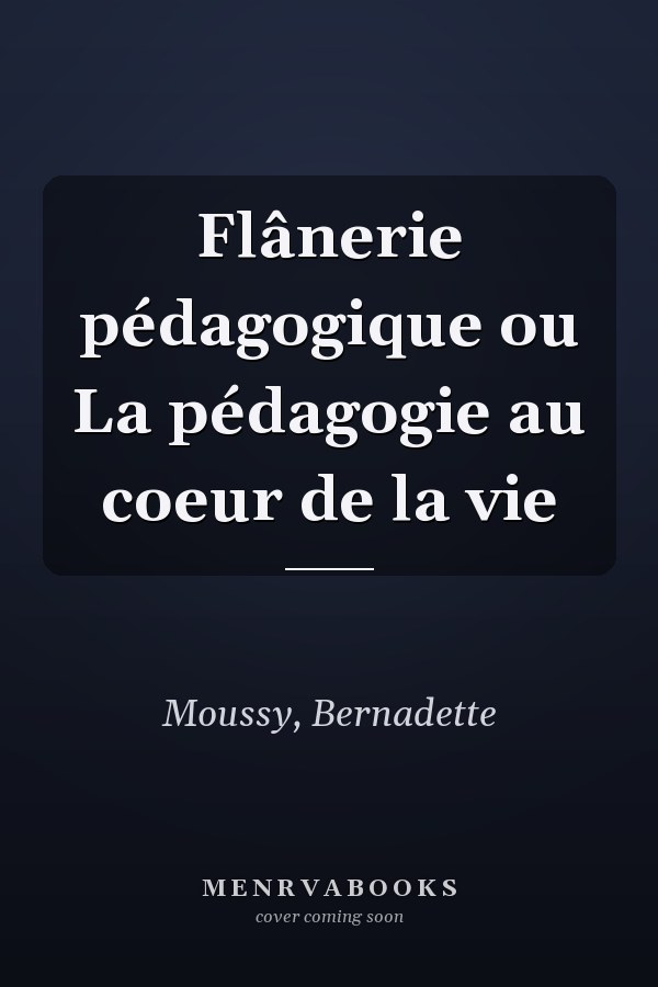 Flânerie pédagogique ou La pédagogie au coeur de la vie