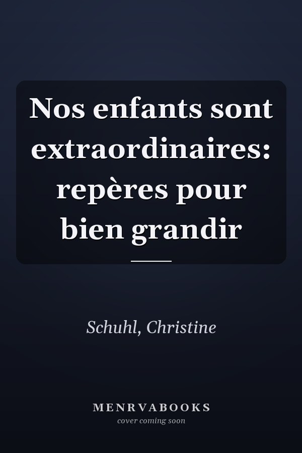 Nos enfants sont extraordinaires: repères pour bien grandir