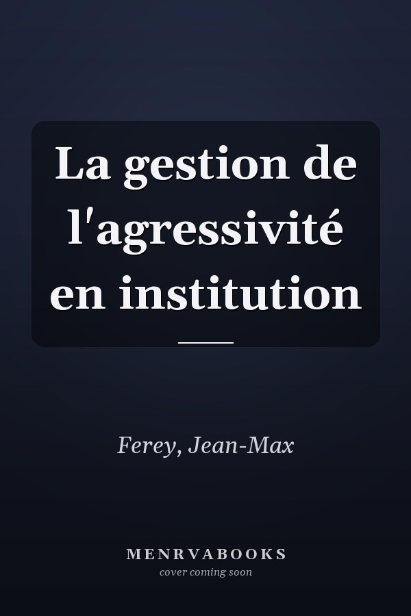 La gestion de l'agressivité en institution