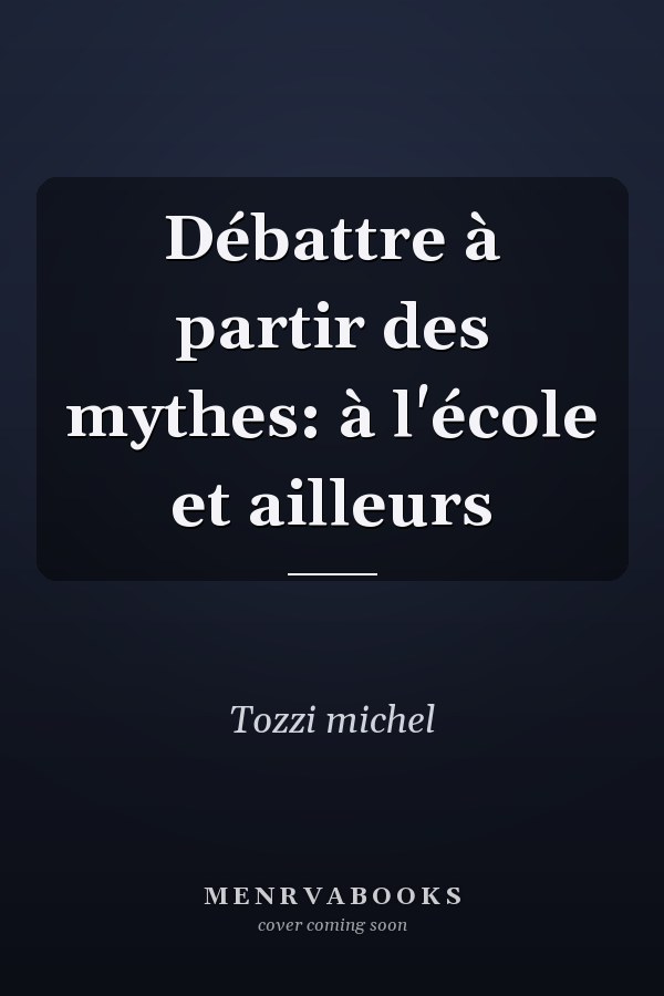 Débattre à partir des mythes: à l'école et ailleurs