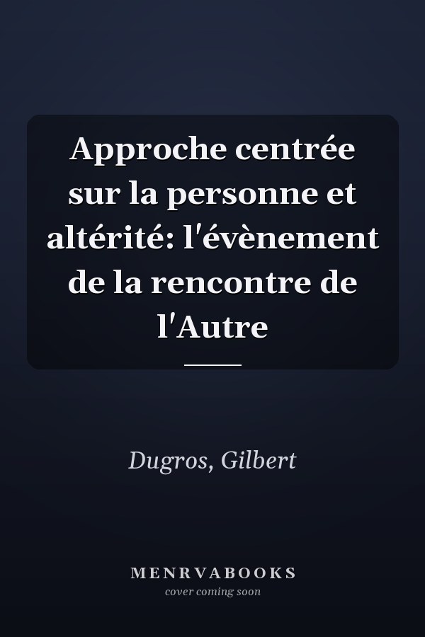 Approche centrée sur la personne et altérité: l'évènement de la rencontre de l'Autre
