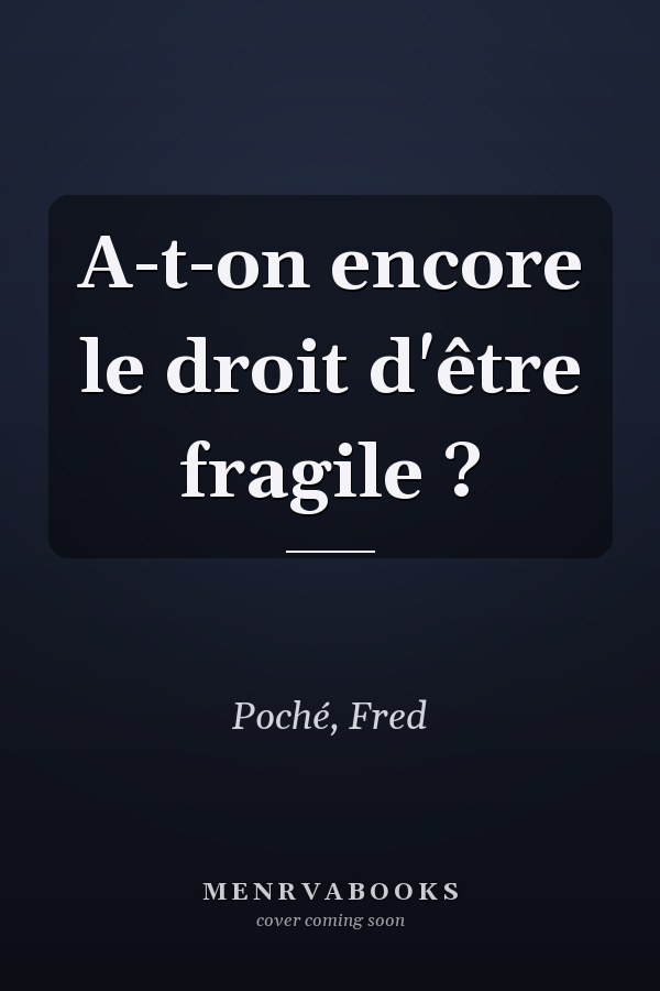 A-t-on encore le droit d'être fragile ?