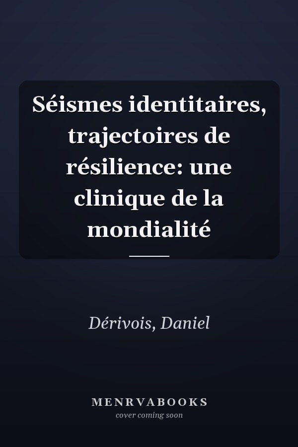 Séismes identitaires, trajectoires de résilience: une clinique de la mondialité