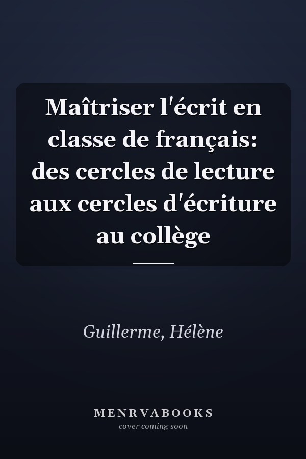 Maîtriser l'écrit en classe de français: des cercles de lecture aux cercles d'écriture au collège