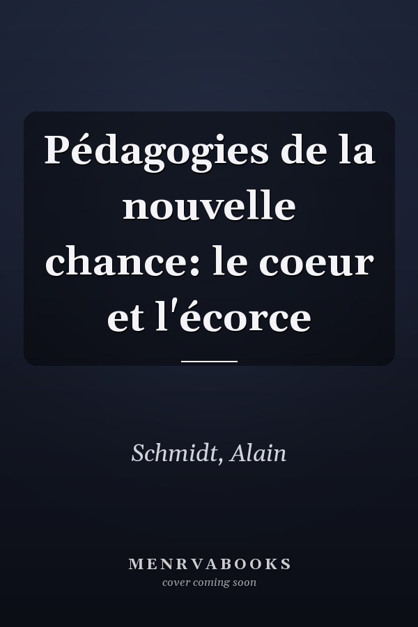 Pédagogies de la nouvelle chance: le coeur et l'écorce