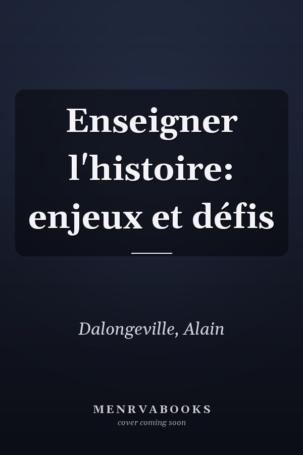 Enseigner l'histoire: enjeux et défis