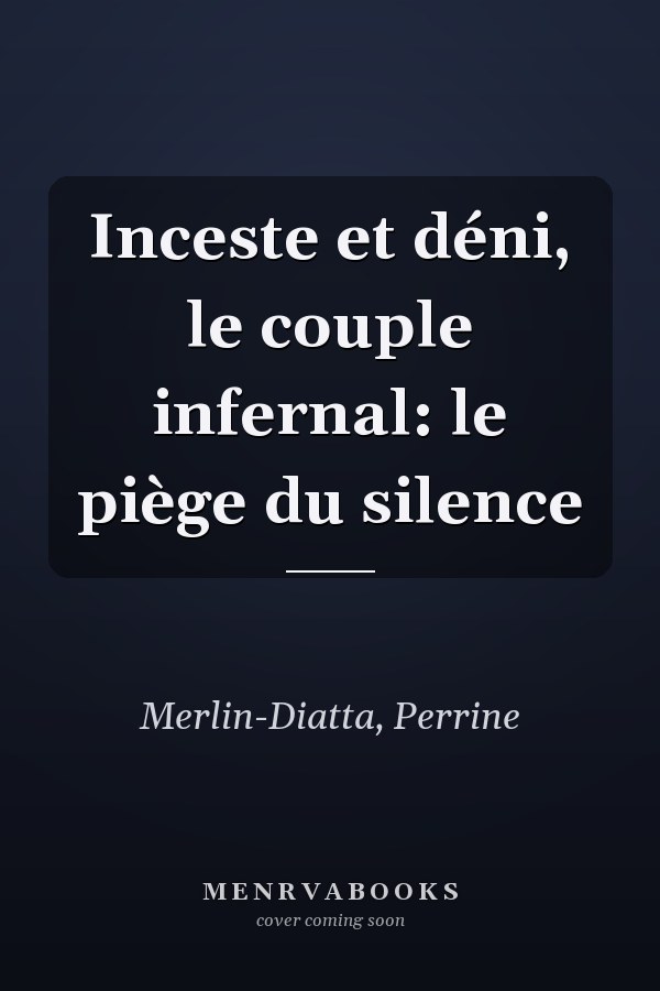 Inceste et déni, le couple infernal: le piège du silence