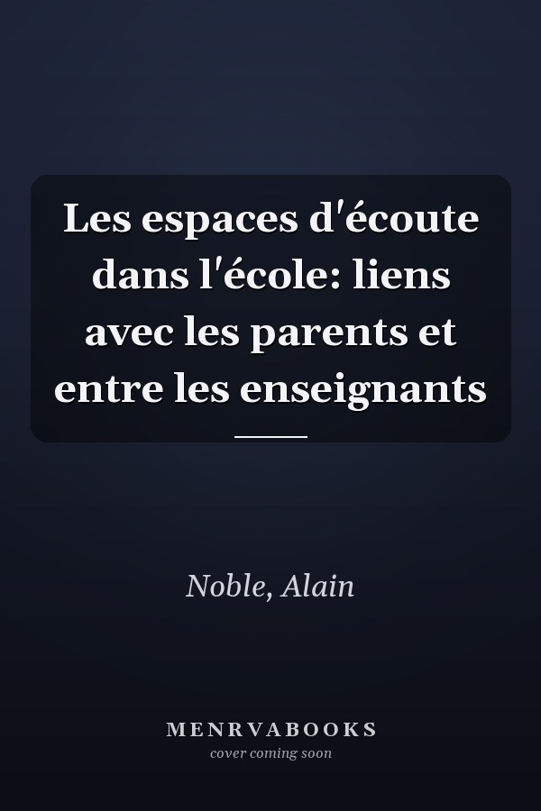 Les espaces d'écoute dans l'école: liens avec les parents et entre les enseignants