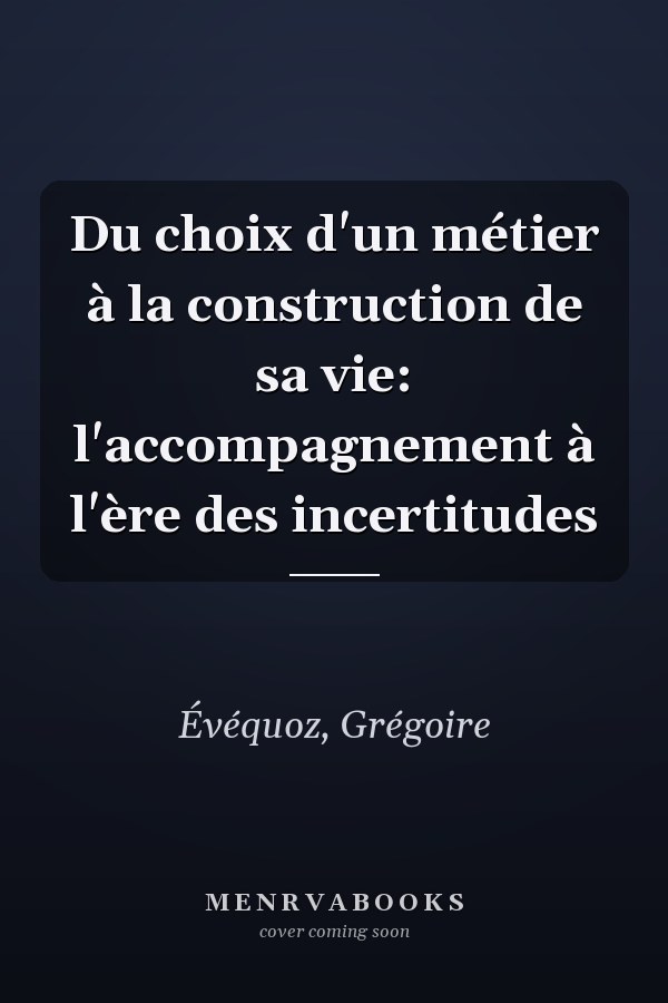Du choix d'un métier à la construction de sa vie: l'accompagnement à l'ère des incertitudes