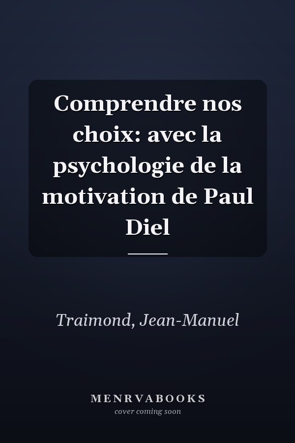 Comprendre nos choix: avec la psychologie de la motivation de Paul Diel