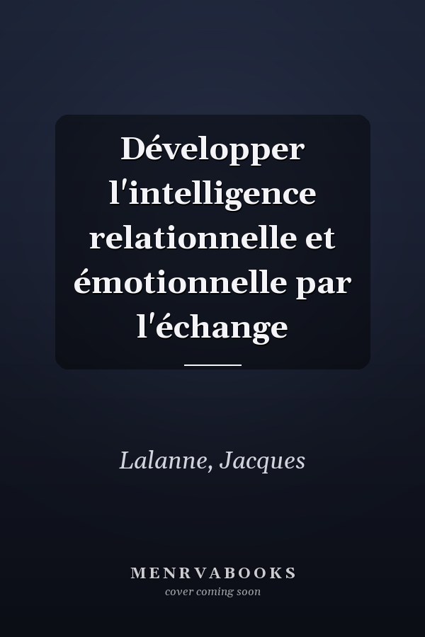 Développer l'intelligence relationnelle et émotionnelle par l'échange