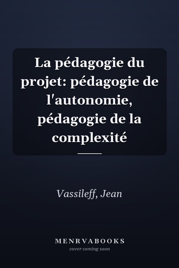 La pédagogie du projet: pédagogie de l'autonomie, pédagogie de la complexité