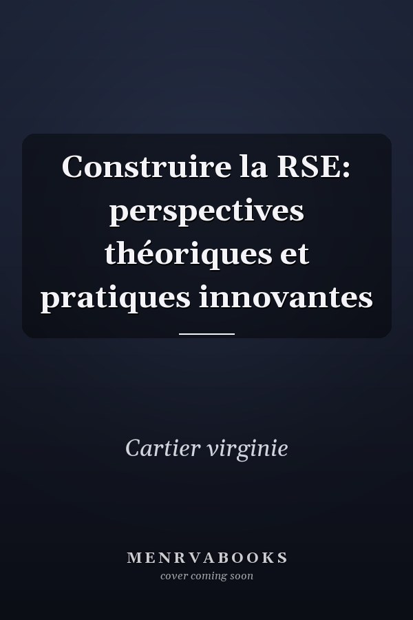 Construire la RSE: perspectives théoriques et pratiques innovantes