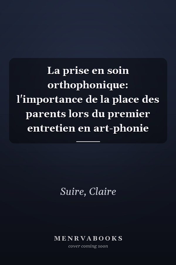 La prise en soin orthophonique: l'importance de la place des parents lors du premier entretien en art-phonie