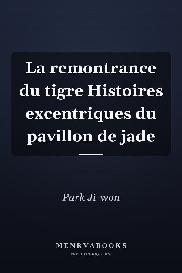 La remontrance du tigre Histoires excentriques du pavillon de jade