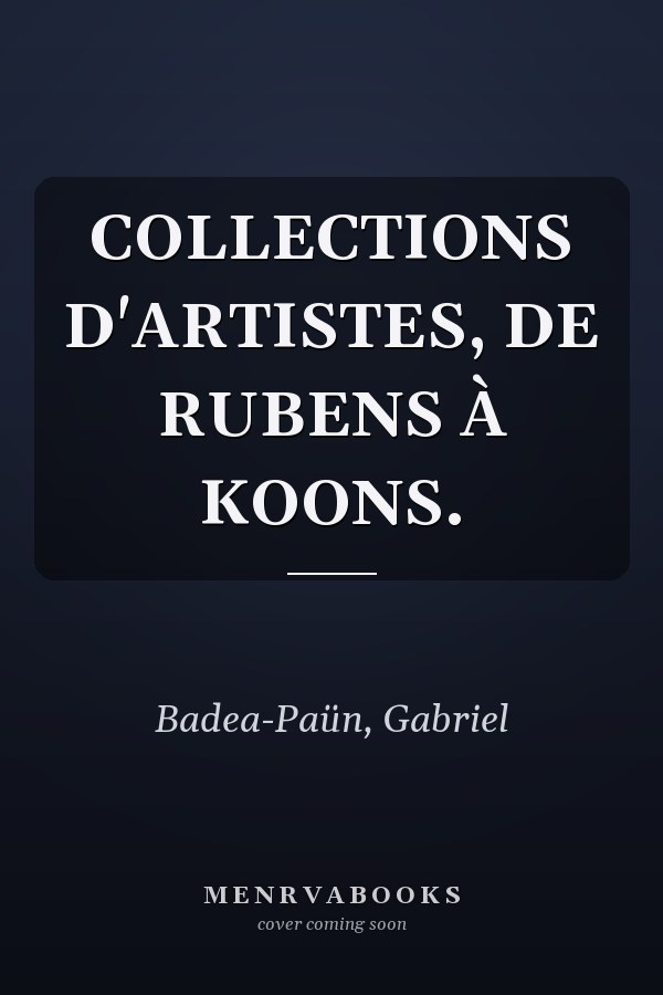 COLLECTIONS D'ARTISTES, DE RUBENS À KOONS.