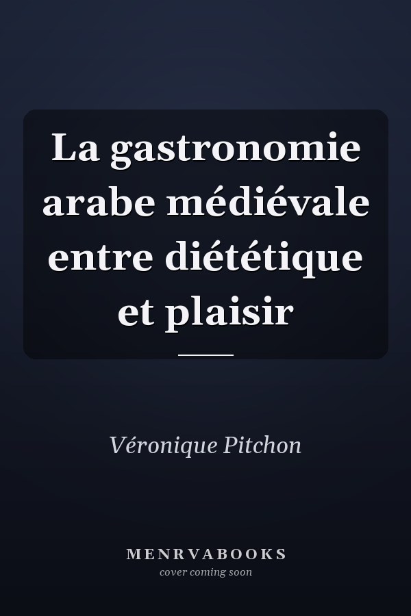 La gastronomie arabe médiévale entre diététique et plaisir