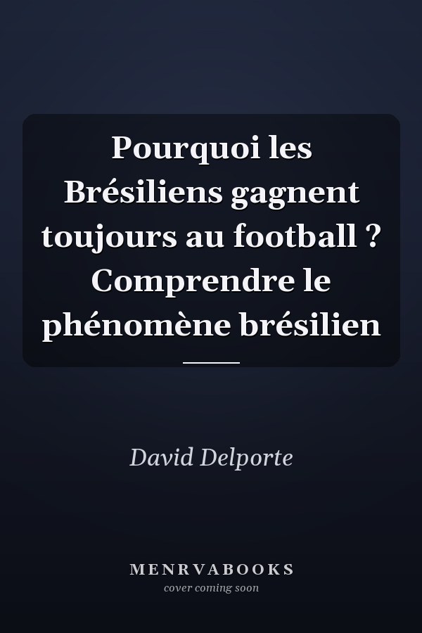 Pourquoi les Brésiliens gagnent toujours au football ? Comprendre le phénomène brésilien