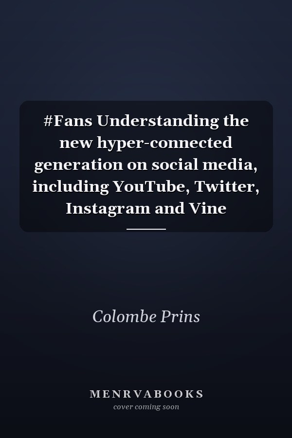 #Fans Understanding the new hyper-connected generation on social media, including YouTube, Twitter, Instagram and Vine