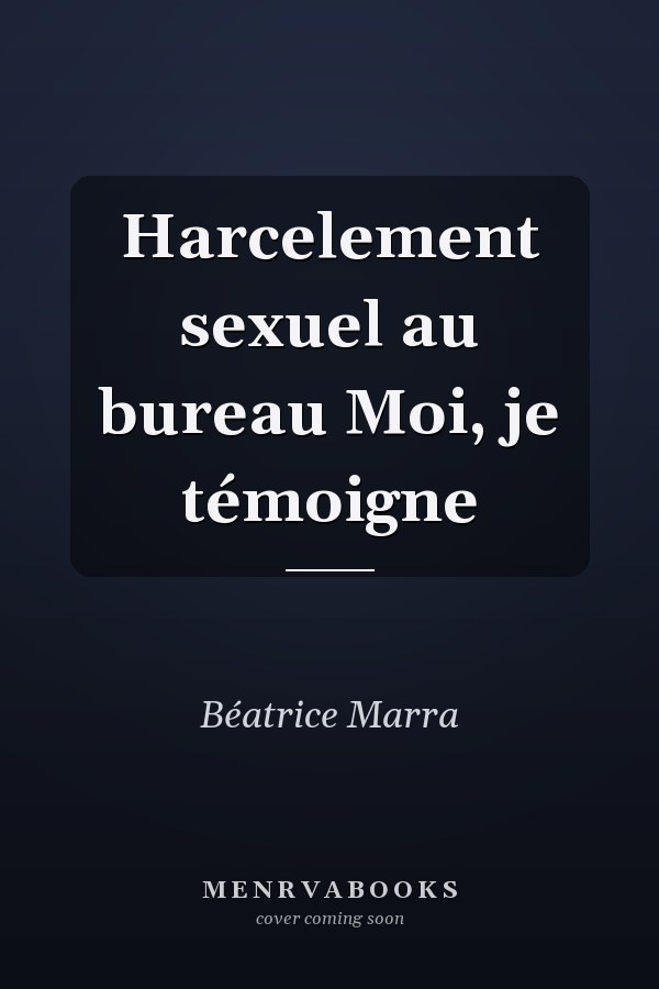 Harcelement sexuel au bureau Moi, je témoigne