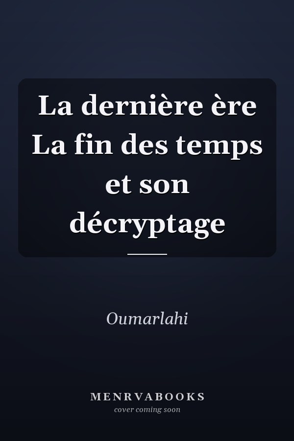 La dernière ère La fin des temps et son décryptage