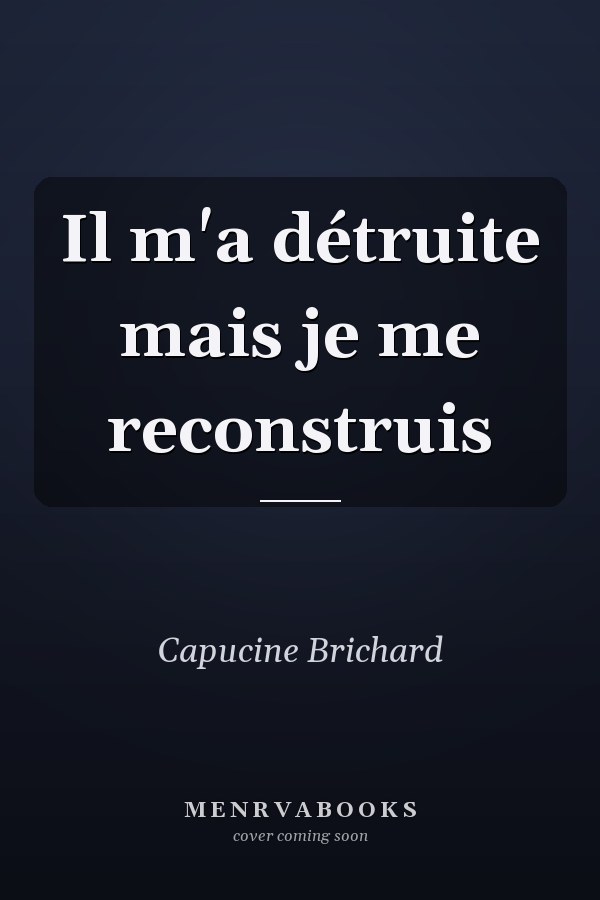 Il m'a détruite mais je me reconstruis