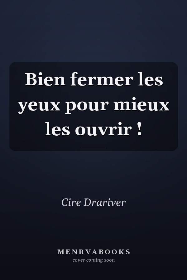 Bien fermer les yeux pour mieux les ouvrir !