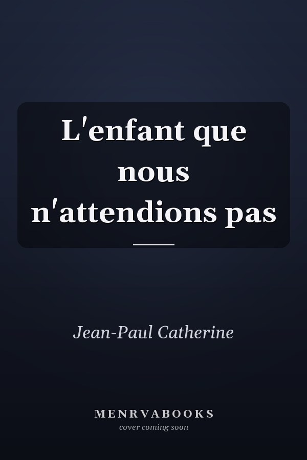 L'enfant que nous n'attendions pas