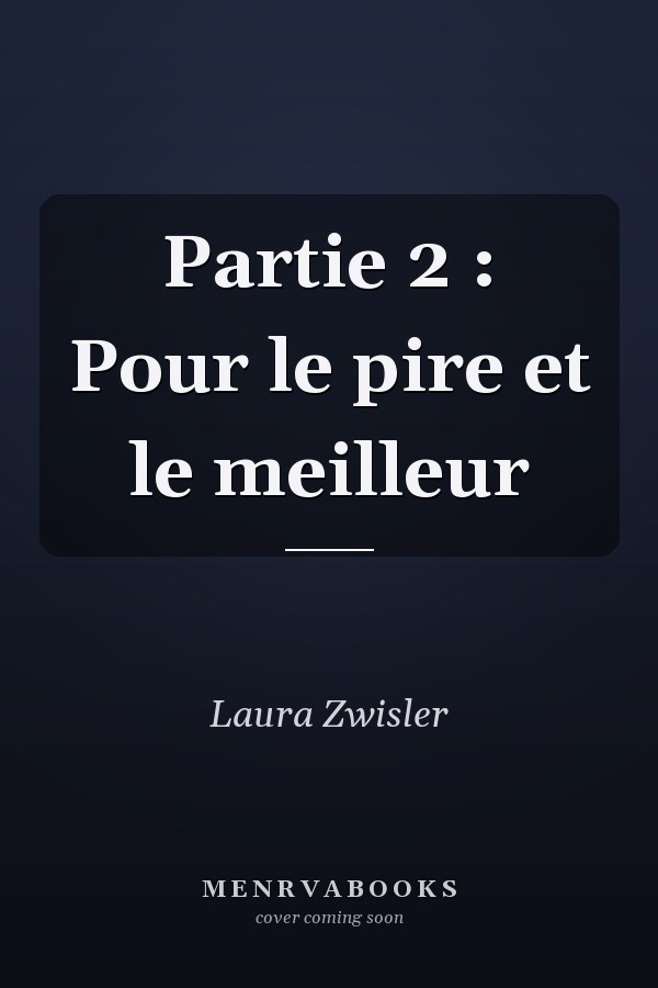 Partie 2 : Pour le pire et le meilleur