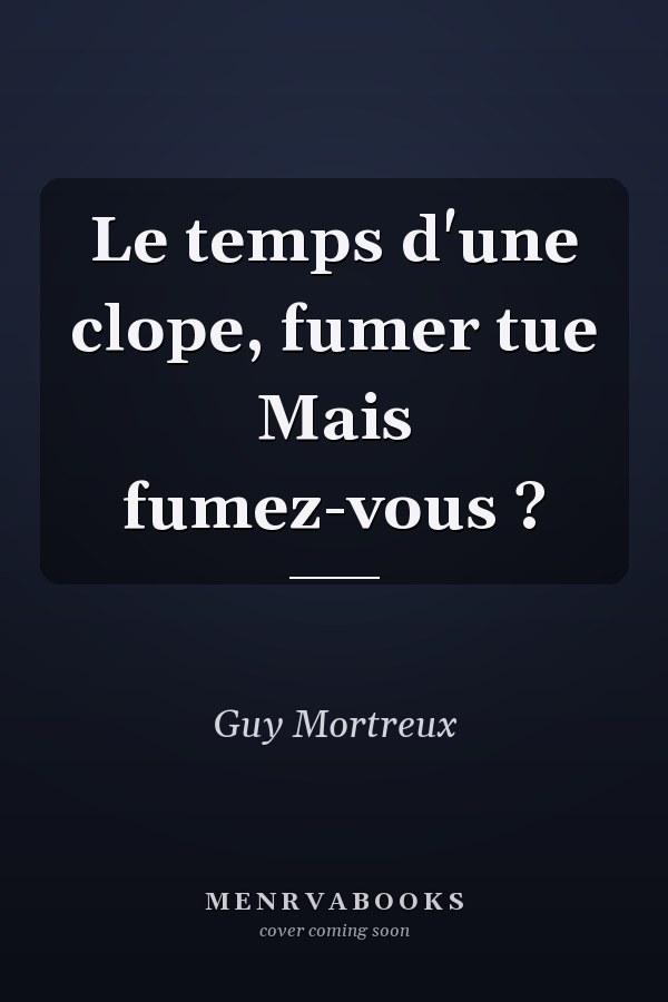 Le temps d'une clope, fumer tue Mais fumez-vous ?