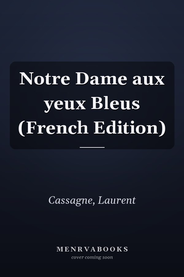 Notre Dame aux yeux Bleus (French Edition)