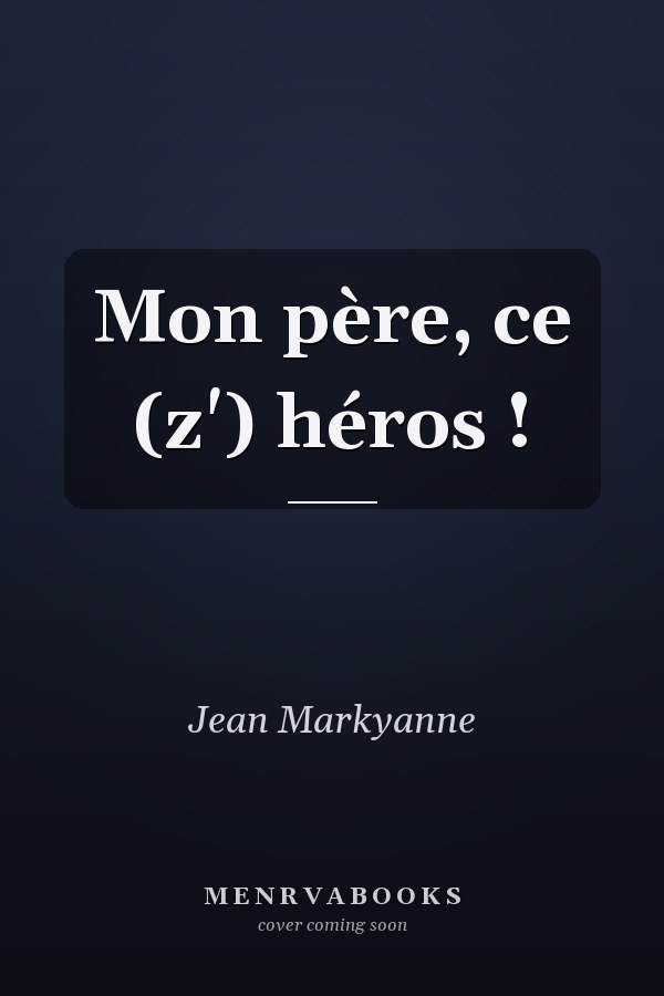 Mon père, ce (z') héros !