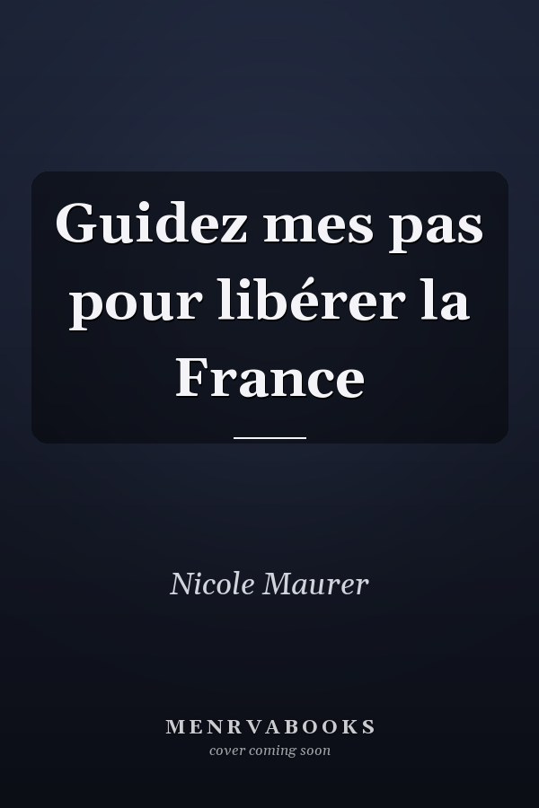 Guidez mes pas pour libérer la France