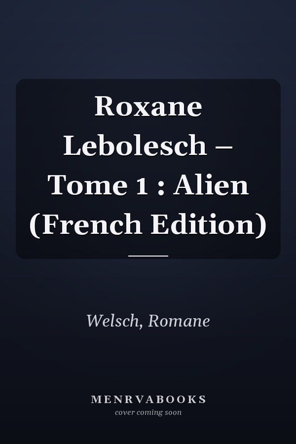 Roxane Lebolesch – Tome 1 : Alien (French Edition)