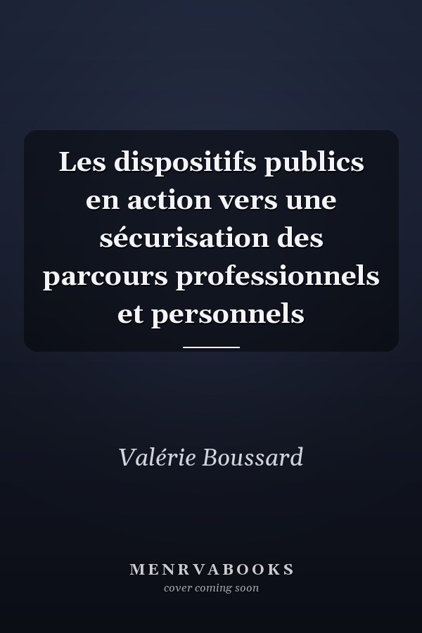 Les dispositifs publics en action vers une sécurisation des parcours professionnels et personnels