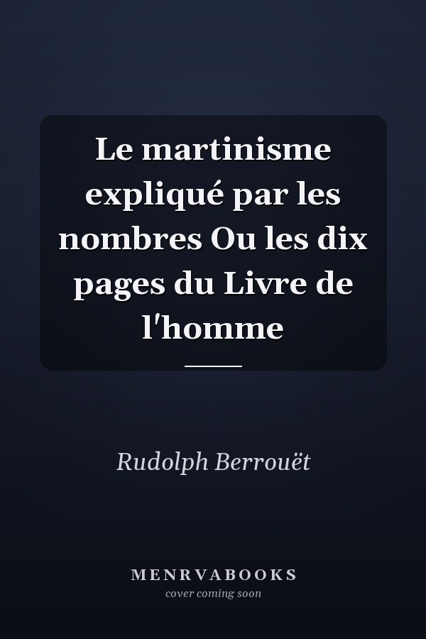 Le martinisme expliqué par les nombres Ou les dix pages du Livre de l'homme