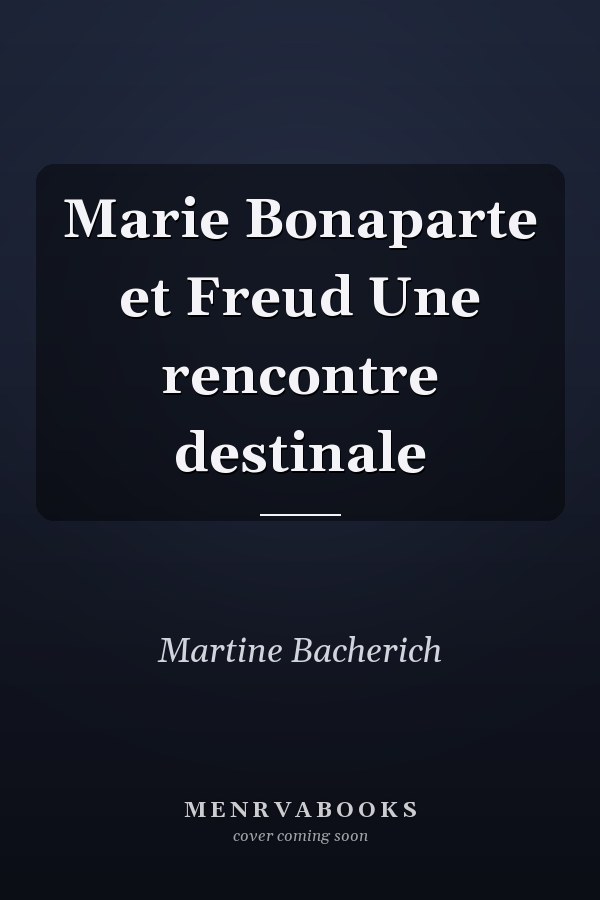 Marie Bonaparte et Freud Une rencontre destinale