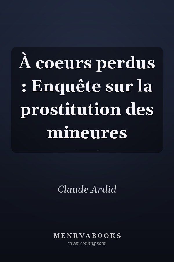 À coeurs perdus : Enquête sur la prostitution des mineures