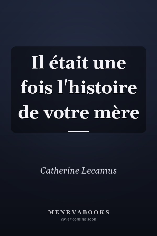 Il était une fois l'histoire de votre mère