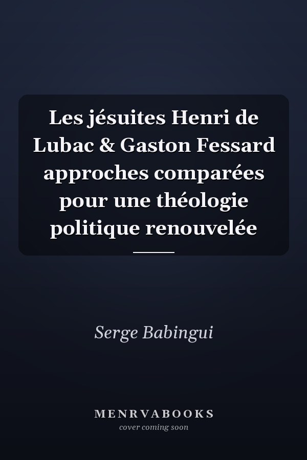 Les jésuites Henri de Lubac & Gaston Fessard approches comparées pour une théologie politique renouvelée