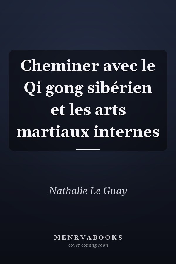 Cheminer avec le Qi gong sibérien et les arts martiaux internes