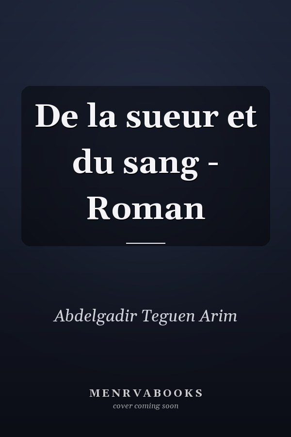 De la sueur et du sang - Roman