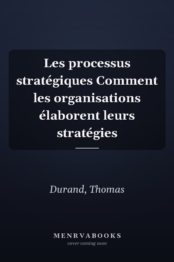 Les processus stratégiques Comment les organisations élaborent leurs stratégies