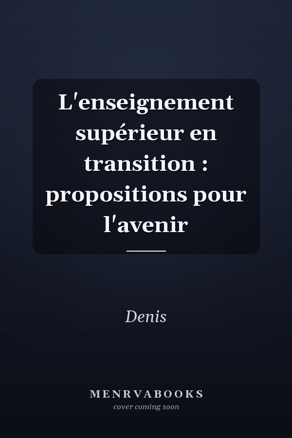 L'enseignement supérieur en transition : propositions pour l'avenir