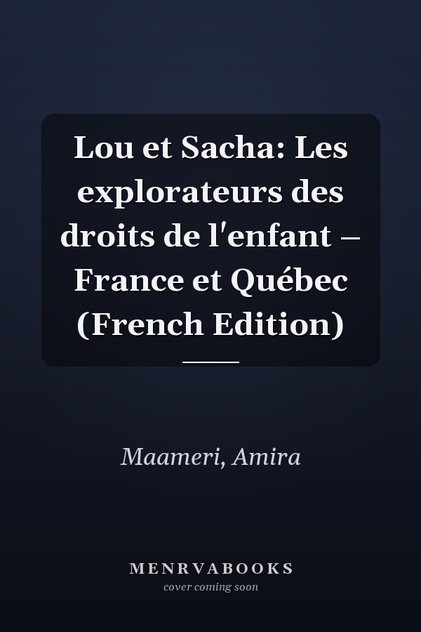 Lou et Sacha: Les explorateurs des droits de l'enfant – France et Québec (French Edition)