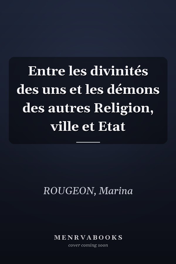 Entre les divinités des uns et les démons des autres Religion, ville et Etat